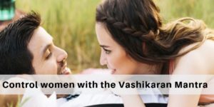 How can we control women with the Vashikaran Mantra