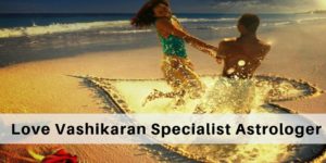 Who is a love Vashikaran Specialist Astrologer