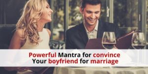Powerful Mantra for convince boyfriend for marriage
