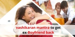 get ex-boyfriend back by vashikaran