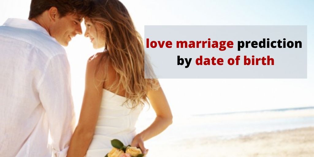 Love marriage prediction by date of birth – Astrology Support