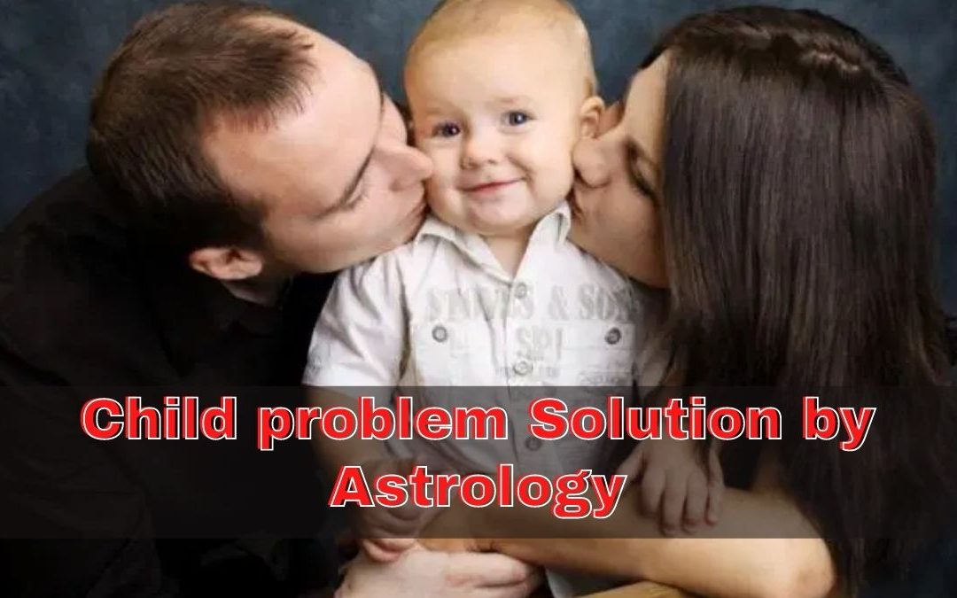 Child problem Solution by Astrology