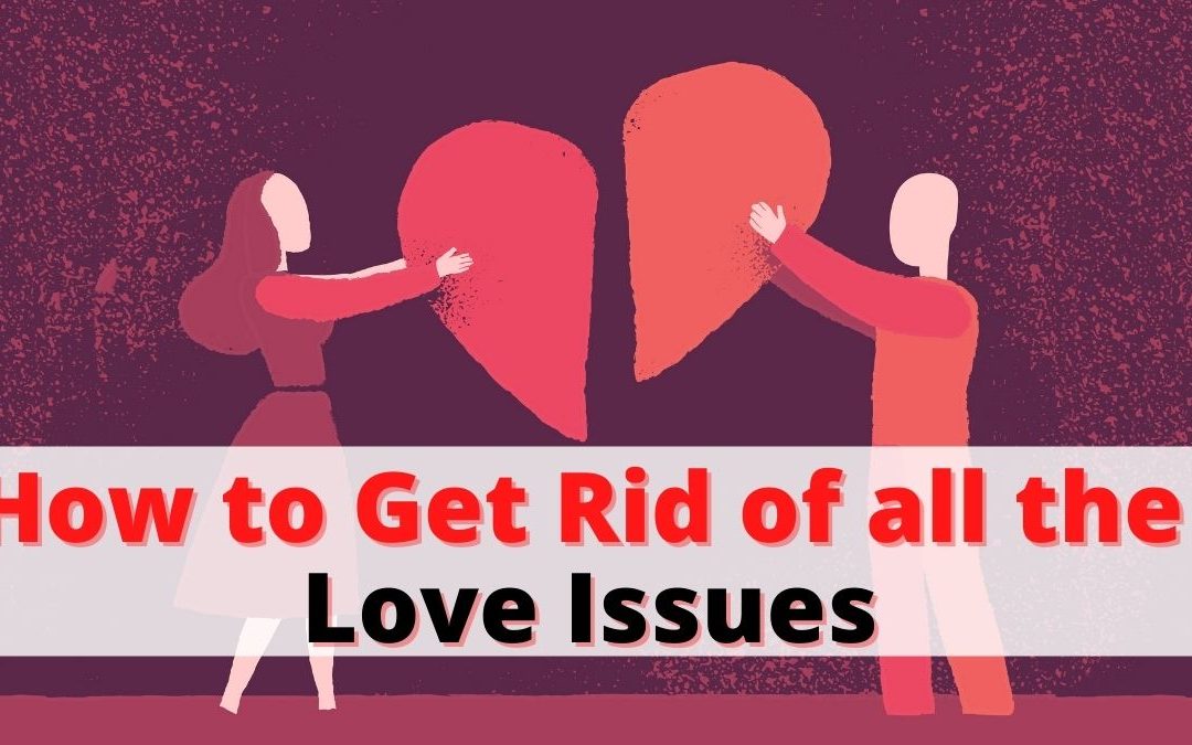 How to Get Rid of all the Love Issues – Astrology Support
