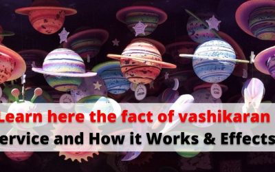 Learn here the fact of vashikaran service and How it Works & Effects – Astrology Support