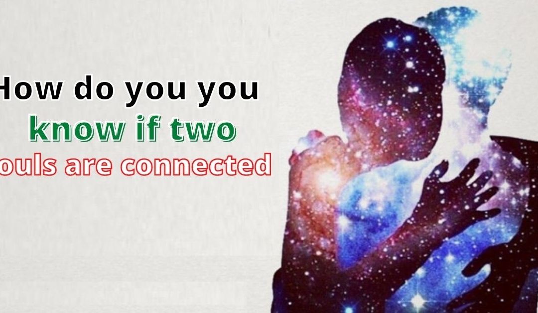 How Do You Know if Two Souls Are Connected – Astrology Support