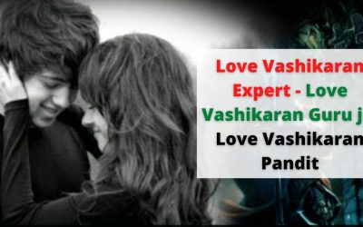 Love Vashikaran Expert – Love Vashikaran Guru ji – Love Vashikaran Pandit ji