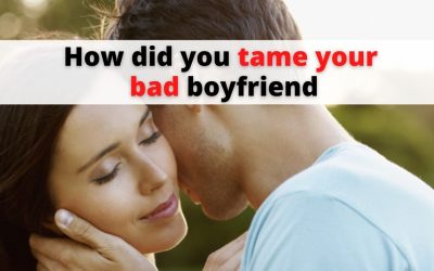 How did you tame your bad boyfriend – Astrology Support