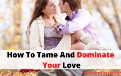How To Tame And Dominate Your Love – Astrology Support