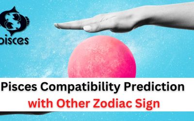 Pisces Compatibility Prediction for Love and Marriage with Other Zodiac Sign