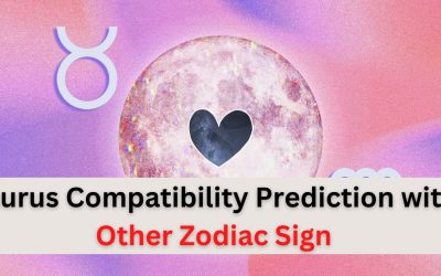 Taurus Compatibility Prediction for Love and Marriage with Other Zodiac Sign