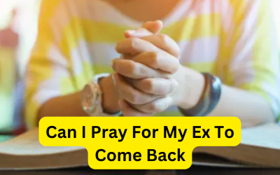 Can I Pray For My Ex To Come Back – Astrology Support