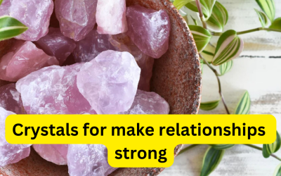 Crystals for make relationships strong – Astrology Support