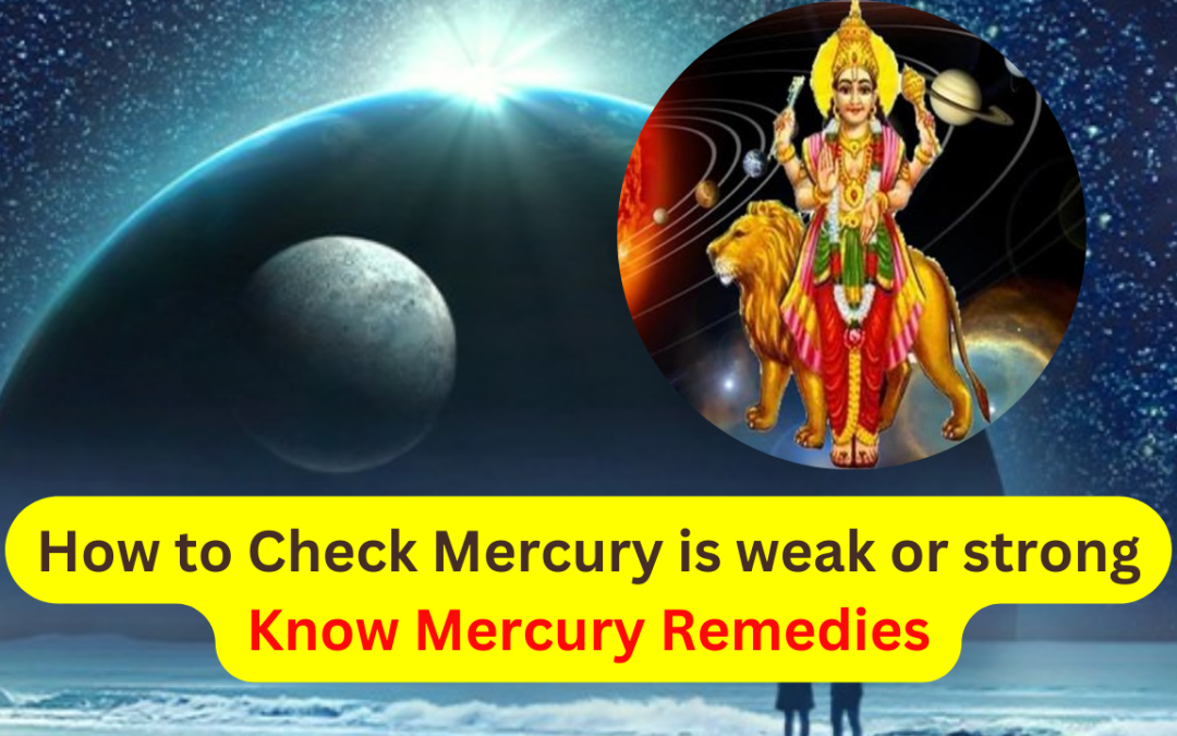 How to Check Mercury is weak or strong – Know Mercury Remedies