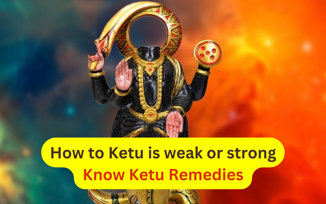 How to Ketu is weak or strong – Know Ketu Remedies