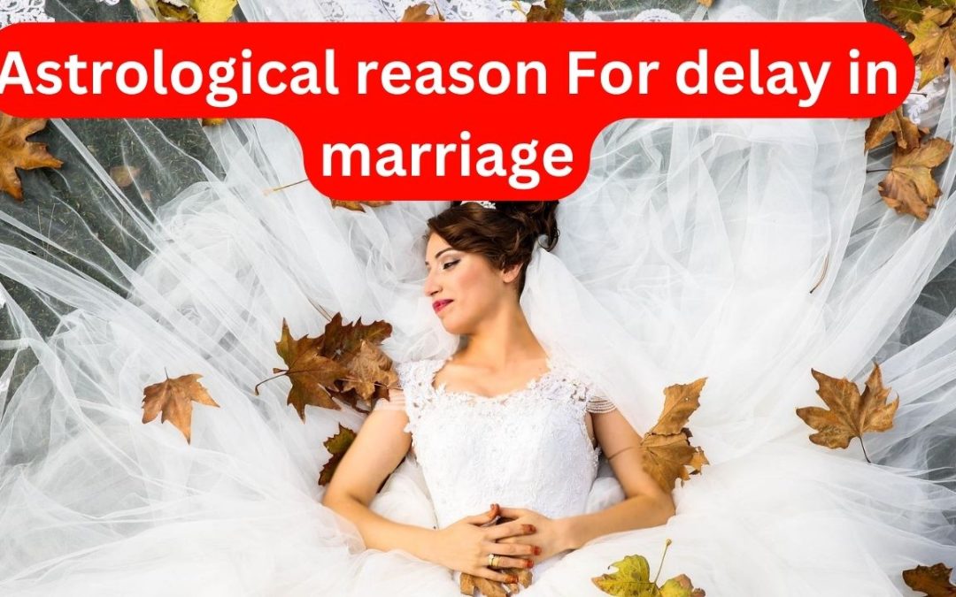 Astrological reason For delay in marriage – Astrology Support