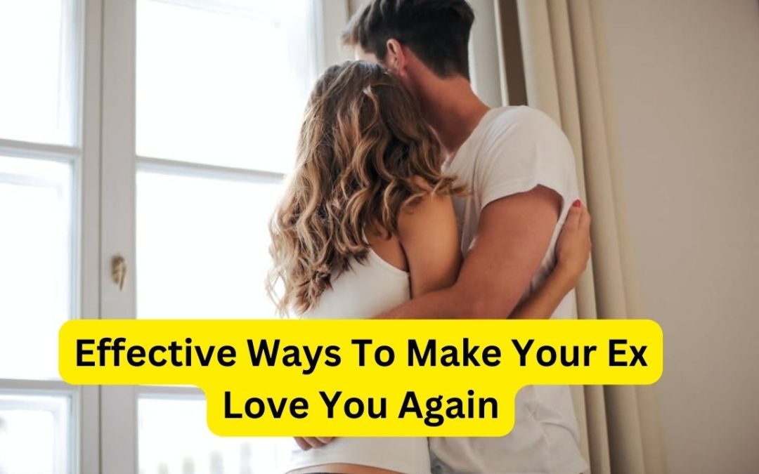 Effective Ways To Make Your Ex Love You Again – Astrology Support