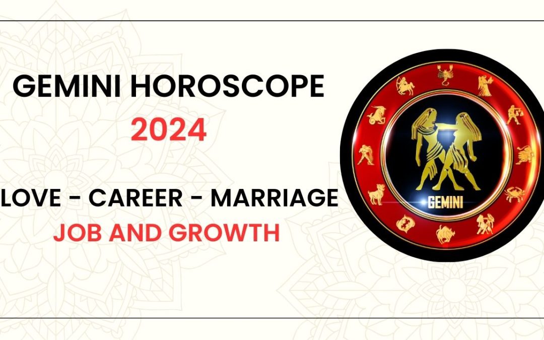 Gemini horoscope 2024:- Love – Career – Marriage – Job and Growth