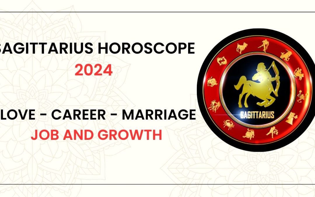 Sagittarius horoscope 2024:- Love – Career – Marriage – Job and Growth