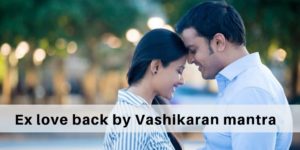 Ex love back by vashikaran mantra