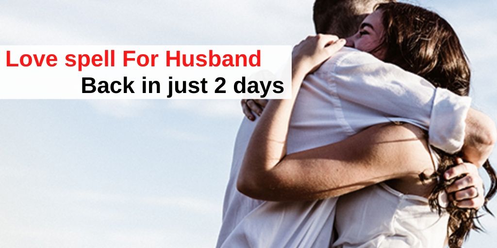 Love spells for husband back in just 2 days | astrology support
