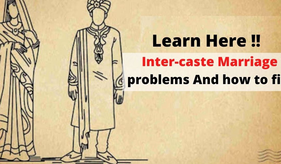 Inter-caste marriage problems and how to fix it – learn here