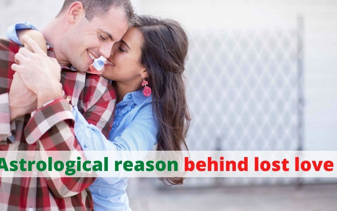 Astrological reason behind lost love – astrology support