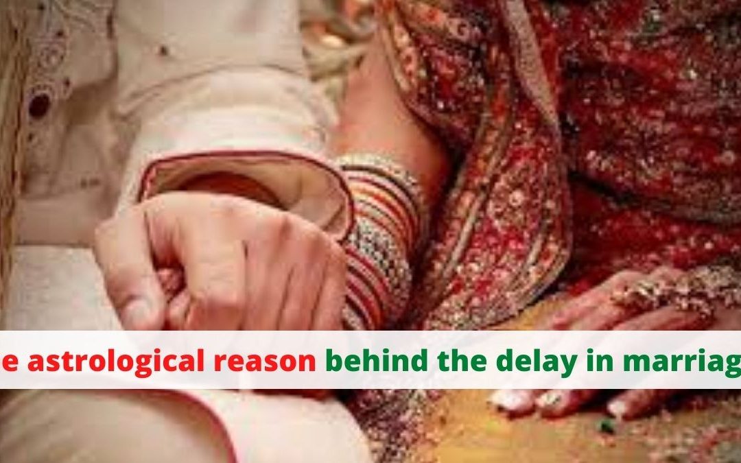 The astrological reason behind the delay in marriage – astrology support