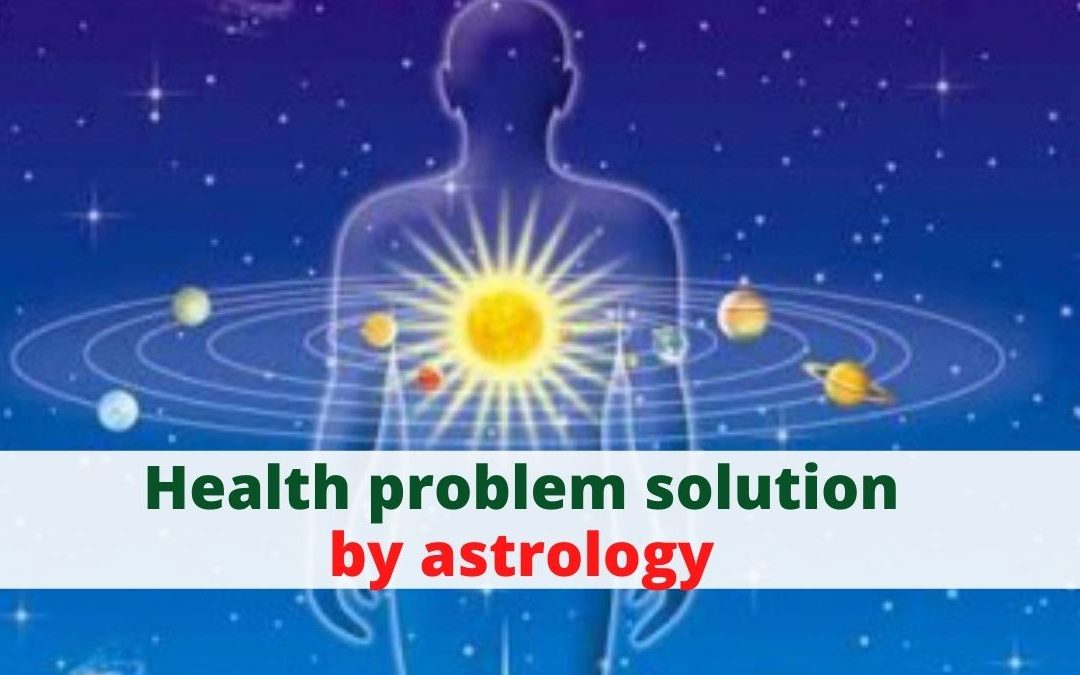 Health problem solution by astrology – astrology support