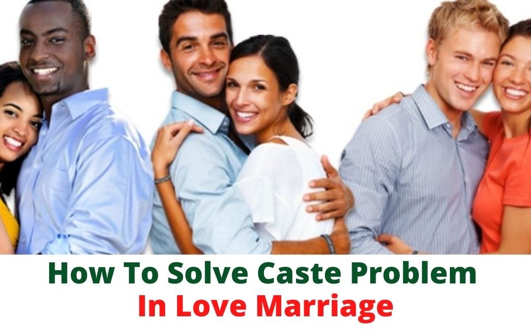 How to solve caste problem in love marriage – astrology support