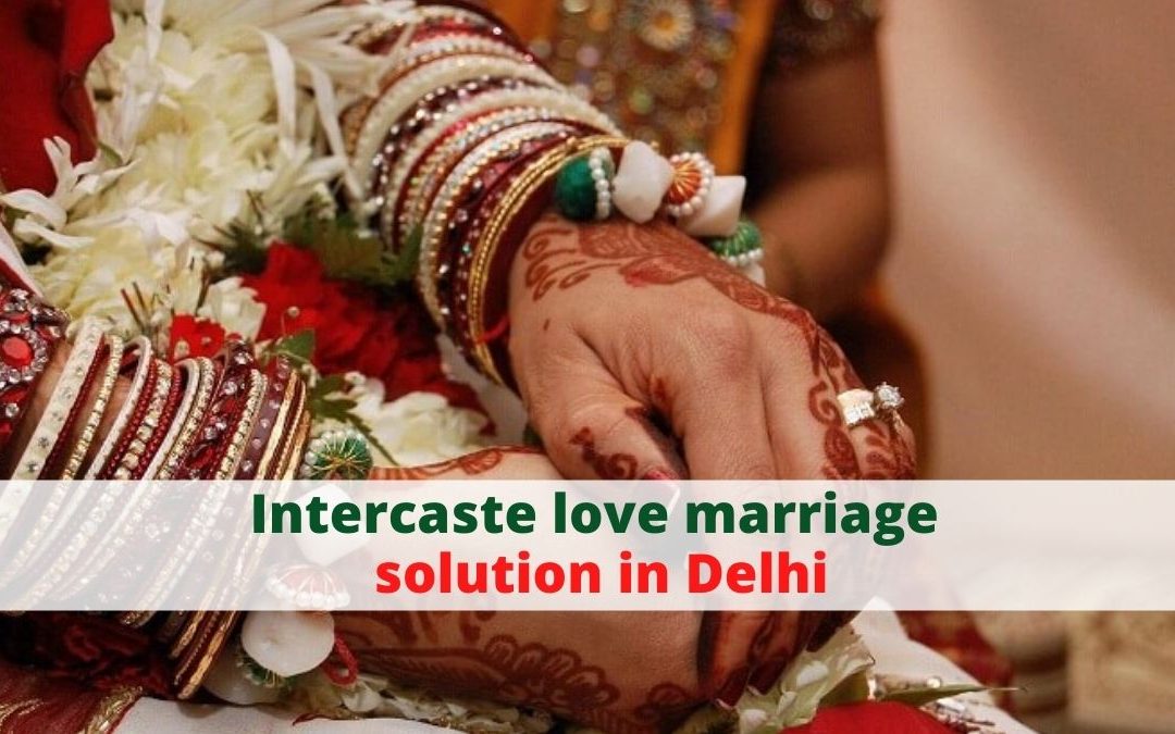 Intercaste love marriage solution in delhi – astrology support