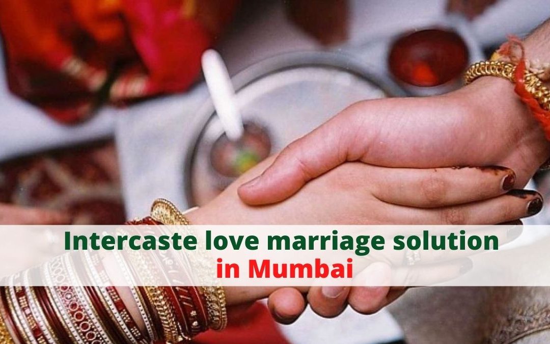 Intercaste love marriage solution in mumbai – astrology support