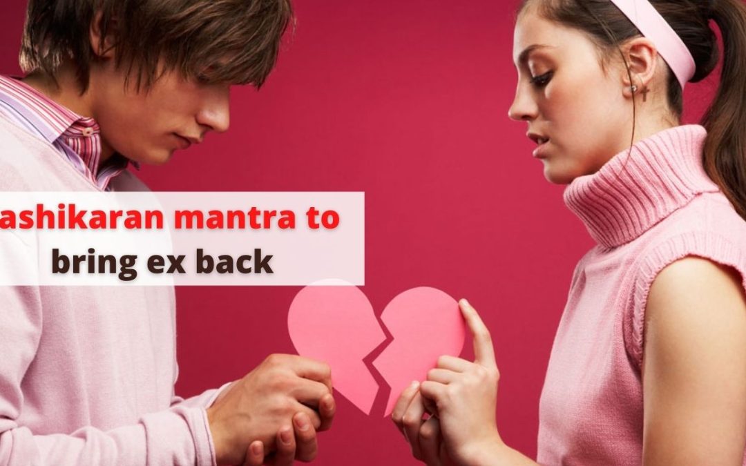 Vashikaran mantra to bring ex back – astrology support