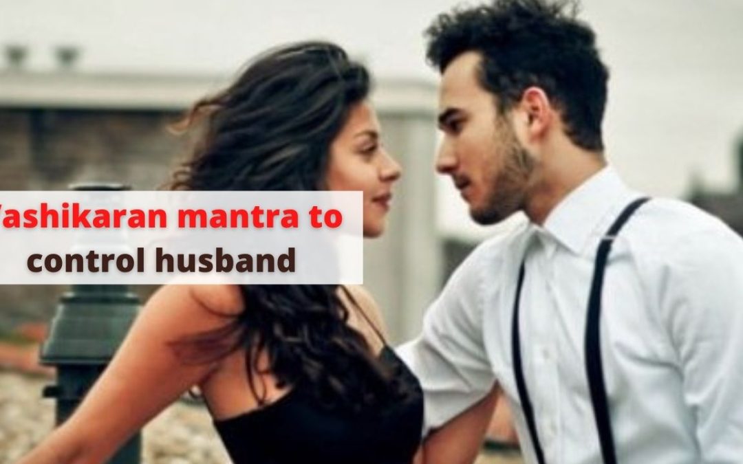 Vashikaran mantra to control husband – astrology support
