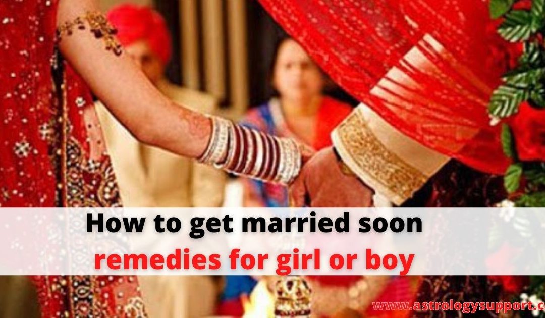 How to get married soon remedies for girl or boy – astrology support