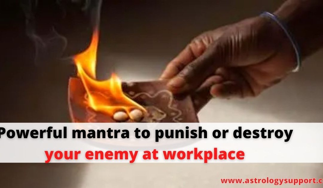 Powerful mantra to punish or destroy your enemy at workplace – astrology support