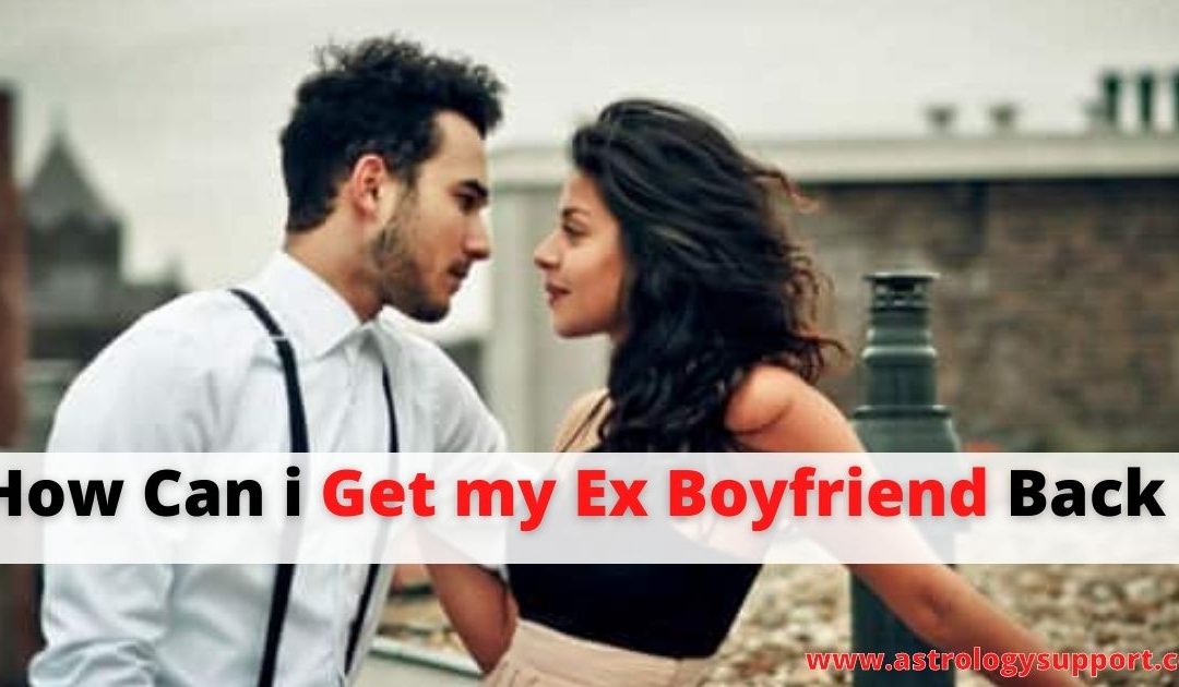 How can i get my ex boyfriend back – astrology support