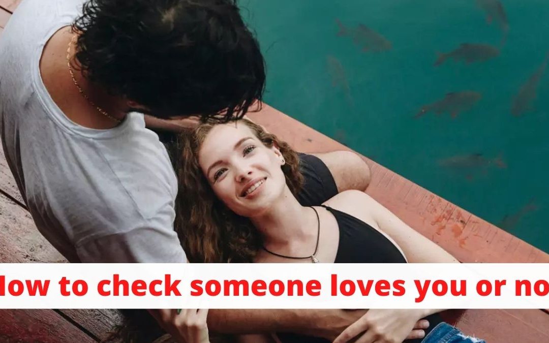 How to check someone loves you or not – astrology support