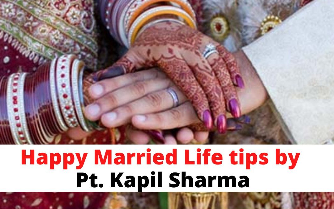 Happy married life tips by pt. Kapil sharma – astrology support