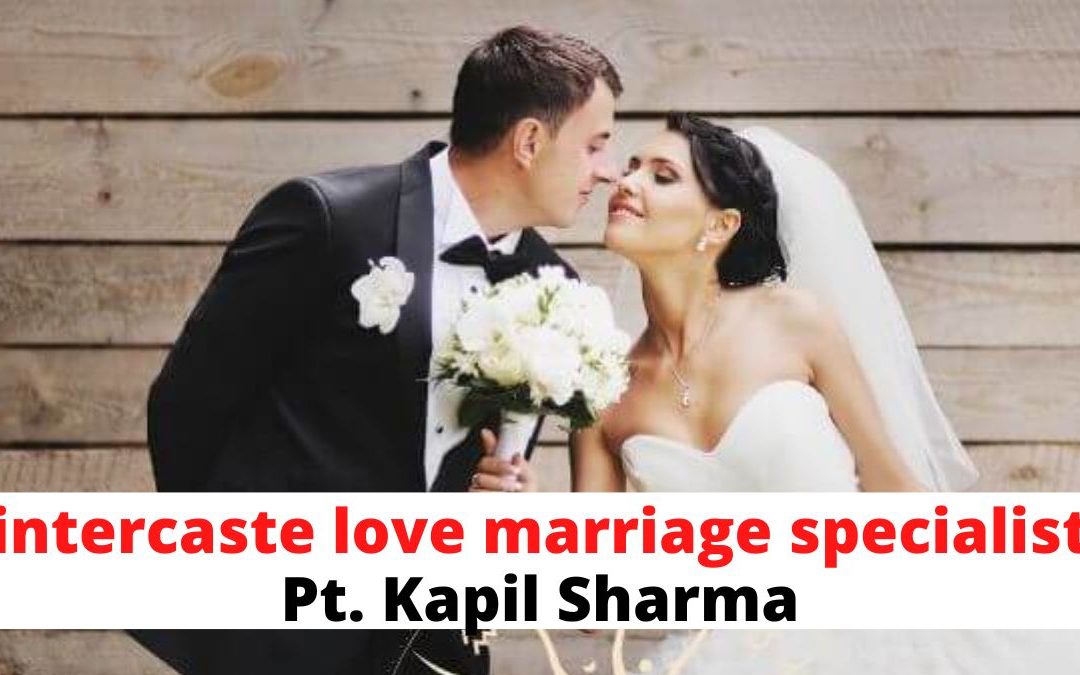 Intercaste love marriage specialist pt. Kapil sharma – astrology support