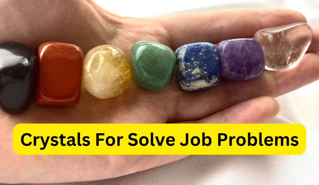 Crystals for solve job problems – astrology support