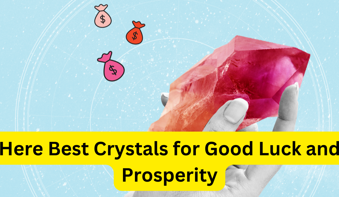 Here best crystals for good luck and prosperity – astrology support