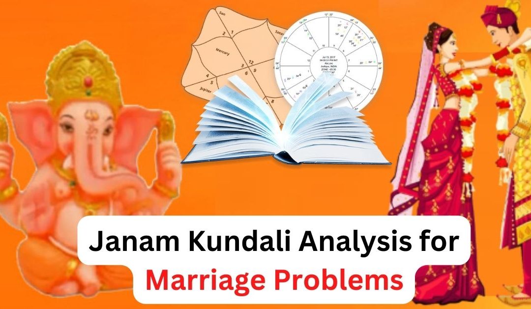 Janam kundali analysis for marriage problems – astrology support