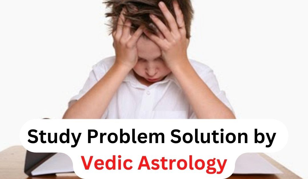 Study problem solution by vedic astrology – astrology support