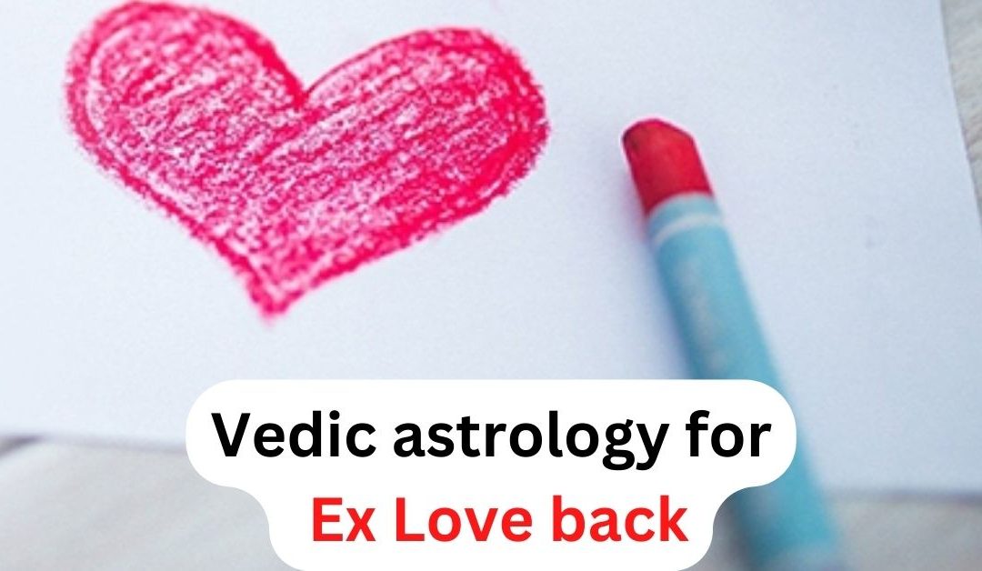 Vedic astrology for ex love back – astrology support