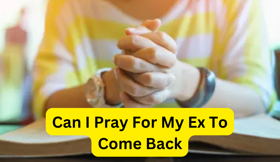 Can i pray for my ex to come back – astrology support