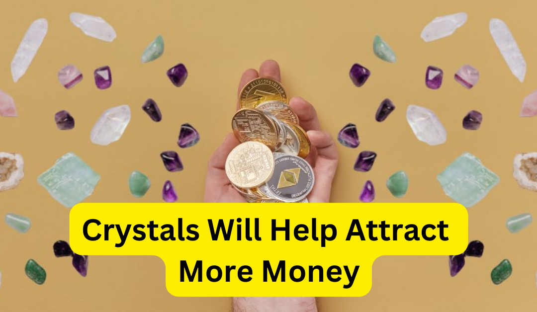 Crystals will help attract more money – astrology support