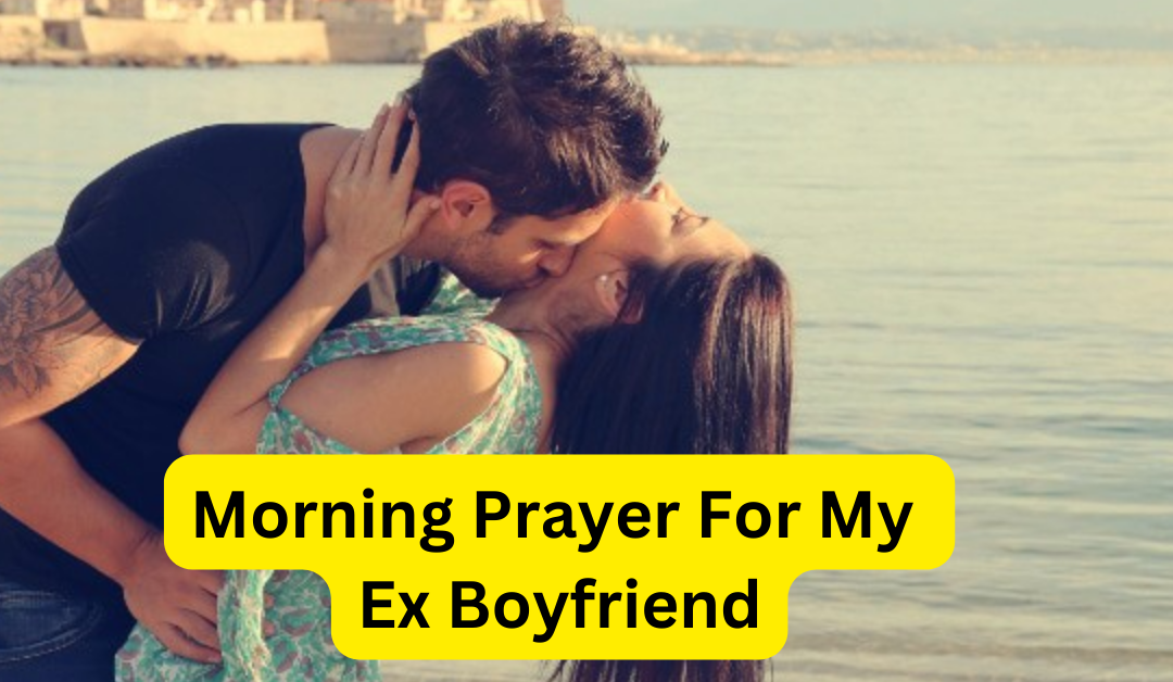 Morning prayer for my ex boyfriend – astrology support