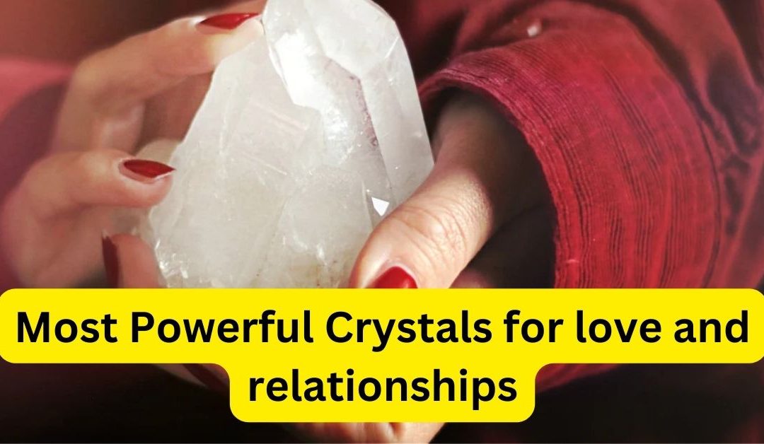 Most powerful crystals for love and relationships – astrology support