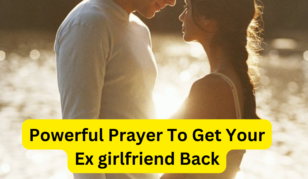 Powerful prayer to get your ex girlfriend back – astrology support