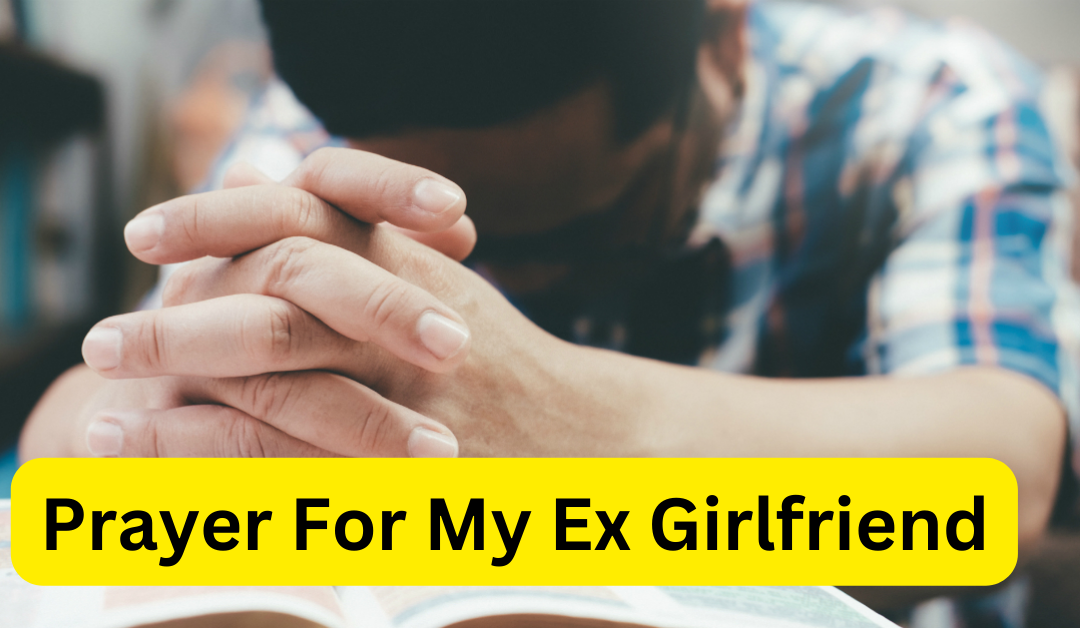 Most effective prayer for my ex girlfriend – astrology support